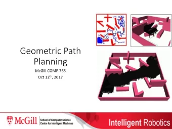Geometric Path  Planning  McGill COMP 765 Oct 12 th , 2017  The Motion Planning Problem