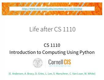 Life after CS 1110  CS 1110  Introduction to Computing Using Python  [E. Andersen, A. Bracy, D.