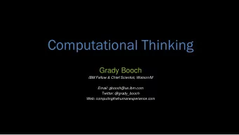 Computational Thinking  Grady Booch  IBM Fellow &amp; Chief Scientist, Watson/M  Email: