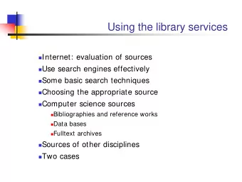 Using the library services  Internet: evaluation of sources  Use search engines effectively