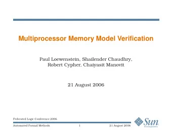 Multiprocessor Memory Model Verification  Paul Loewenstein, Shailender Chaudhry,  Robert Cypher,