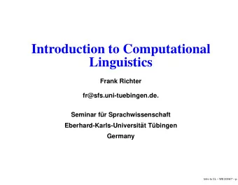 Introduction to Computational  Linguistics  Frank Richter  fr@sfs.uni-tuebingen.de.  Seminar f