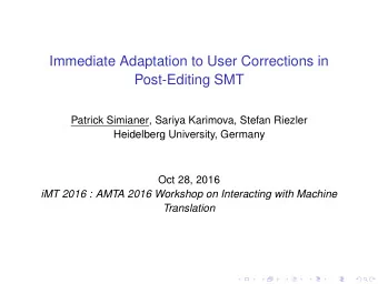 Immediate Adaptation to User Corrections in  Post-Editing SMT  Patrick Simianer, Sariya Karimova,