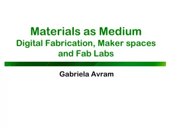 Materials as Medium  Digital Fabrication, Maker spaces  and Fab Labs  Gabriela Avram  The