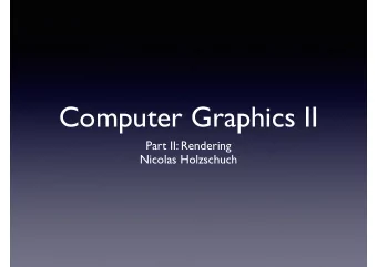Computer Graphics II  Part II: Rendering  Nicolas Holzschuch  Computer Graphics II  Part I: