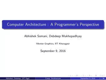 Computer Architecture : A Programmers Perspective  Abhishek Somani, Debdeep Mukhopadhyay  Mentor
