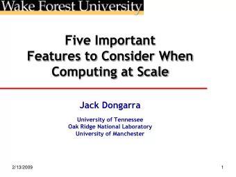 Features to Consider When  Computing at Scale  Jack Dongarra  University of Tennessee  Oak Ridge