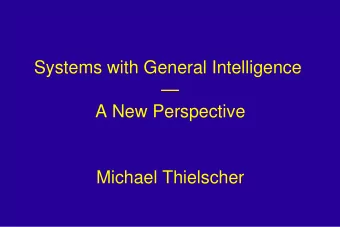 Systems with General Intelligence    A New Perspective  Michael Thielscher  Outline  PART I  A