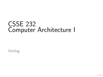 CSSE 232  Computer Architecture I  Verilog  1 / 10  What it is  Verilog is hardware description