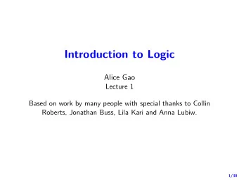 Introduction to Logic  Alice Gao  Lecture 1  Based on work by many people with special thanks to