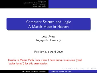Computer Science and Logic  A Match Made in Heaven  Luca Aceto  Reykjavik University  Reykjavik, 3