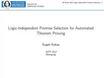 Logic-Independent Premise Selection for Automated  Theorem Proving  Eugen Kuksa  AITP 2017