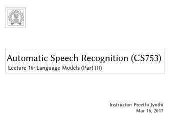 Automatic Speech Recognition (CS753)  Automatic Speech Recognition (CS753)  Lecture 16: Language