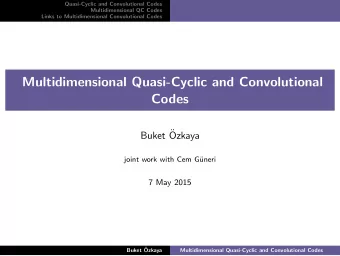 Multidimensional Quasi-Cyclic and Convolutional  Codes  Buket   Ozkaya  joint work with Cem G