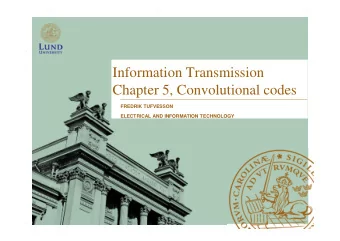 Information Transmission  Chapter 5, Convolutional codes  FREDRIK TUFVESSON  ELECTRICAL AND
