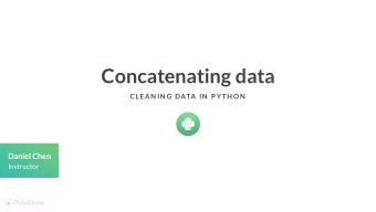 Concatenating data  CLEAN IN G DATA IN  P YTH ON  Daniel Chen  Instructor  Combining data  Data may