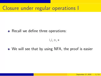 Closure under regular operations I  Recall we define three operations:  ,  ,   We will see