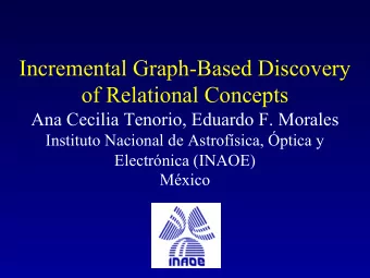 Incremental Graph-Based Discovery  of Relational Concepts Ana Cecilia Tenorio, Eduardo F. Morales