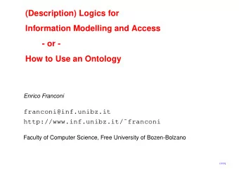(Description) Logics for  Information Modelling and Access  - or -  How to Use an Ontology  Enrico