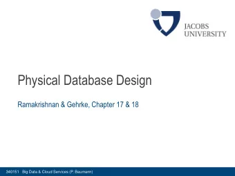 Physical Database Design  Ramakrishnan &amp; Gehrke, Chapter 17 &amp; 18  340151   Big Data &amp;