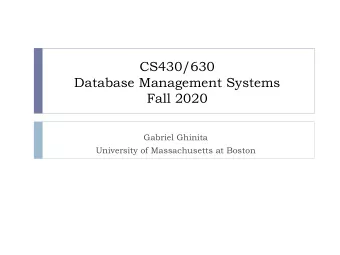 CS430/630  Database Management Systems  Fall 2020  Gabriel Ghinita  University of Massachusetts at