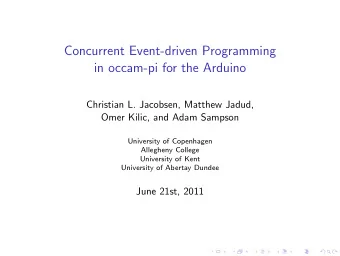 Concurrent Event-driven Programming  in occam-pi for the Arduino  Christian L. Jacobsen, Matthew