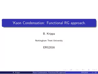 Kaon Condensation: Functional RG approach.  B. Krippa  Nottingham Trent University  ERG2016  B.