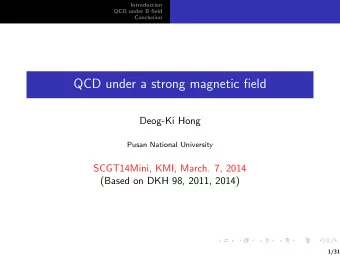 QCD under a strong magnetic field  Deog-Ki Hong  Pusan National University  SCGT14Mini, KMI, March.