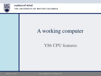 A working computer  Y86 CPU features  March 30, 2020  Patrice Belleville / Geoffrey Tien  1  A