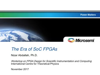 The Era of SoC FPGAs  Nizar Abdallah, Ph.D.  Workshop on FPGA Design for Scientific Instrumentation