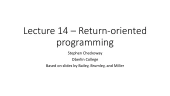 Lecture 14  Return-oriented  programming  Stephen Checkoway  Oberlin College  Based on slides by