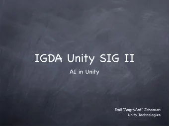 IGDA Unity SIG II  AI in Unity  Emil AngryAnt Johansen  Unity Technologies  AI in Unity