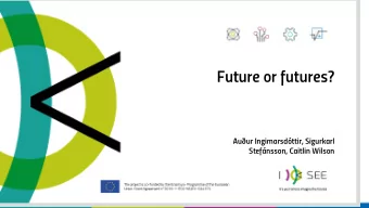 Future or futures? Au  ur Ingimarsdttir, Sigurkarl  Stefnsson, Caitlin Wilson  I SEE project