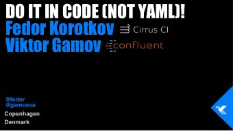 DO IT IN CODE (NOT YAML)!  Fedor Korotkov  Viktor Gamov  @fedor  @gamussa  Copenhagen  Denmark