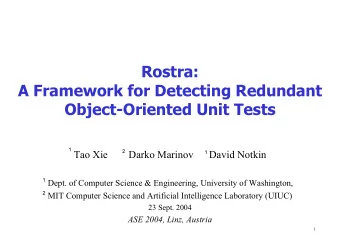 Rostra:  A Framework for Detecting Redundant  Object-Oriented Unit Tests  1  2  Tao Xie