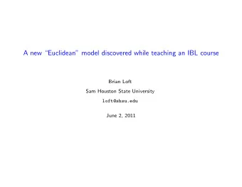 A new Euclidean model discovered while teaching an IBL course  Brian Loft  Sam Houston State