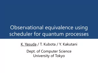 Observational equivalence using  scheduler for quantum processes  K. Yasuda / T. Kubota / Y.
