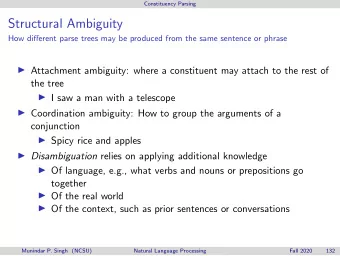 Structural Ambiguity  How different parse trees may be produced from the same sentence or phrase