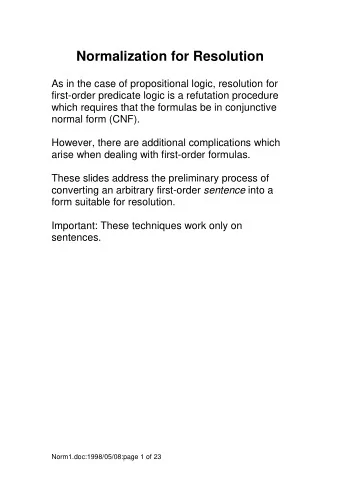 Normalization for Resolution  As in the case of propositional logic, resolution for  first-order