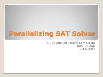 Parallelizing SAT Solver  6.338 Applied Parallel Computing  Hank Huang  5/13/2009  The SAT