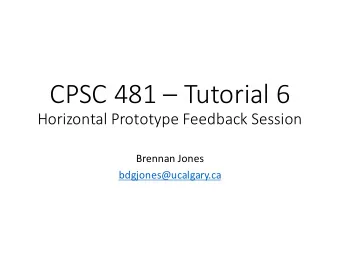 CPSC  481   Tutorial  6  Horizontal  Prototype  Feedback  Session  Brennan