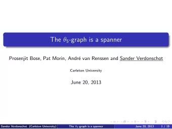 The  5 -graph is a spanner  Prosenjit Bose, Pat Morin, Andr  e van Renssen and Sander