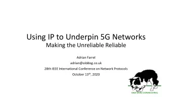 Using IP to Underpin 5G Networks  Making the Unreliable Reliable  Adrian Farrel
