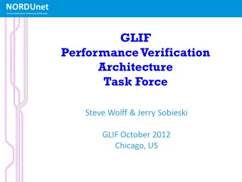 GLIF  Performance Verification  Architecture  Task Force  Steve Wolff &amp; Jerry Sobieski  GLIF
