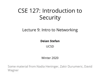 CSE 127: Introduction to  Security  Lecture 9: Intro to Networking  Deian Stefan  UCSD  Winter 2020