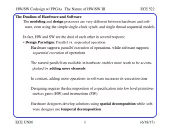 HW/SW Codesign w/ FPGAs The Nature of HW/SW III  ECE 522  The Dualism of Hardware and Software The