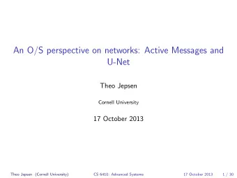 An O/S perspective on networks: Active Messages and  U-Net  Theo Jepsen  Cornell University  17
