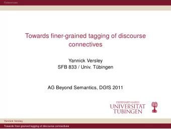 Towards finer-grained tagging of discourse  connectives  Yannick Versley  SFB 833 / Univ. Tbingen