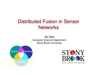 Distributed Fusion in Sensor  Distributed Fusion in Sensor  Networks  Networks  Jie Gao  Computer