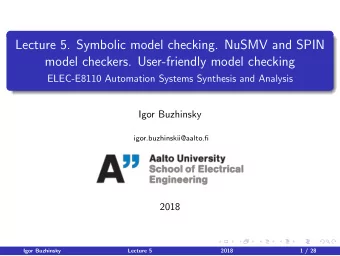 Lecture 5. Symbolic model checking. NuSMV and SPIN  model checkers. User-friendly model checking